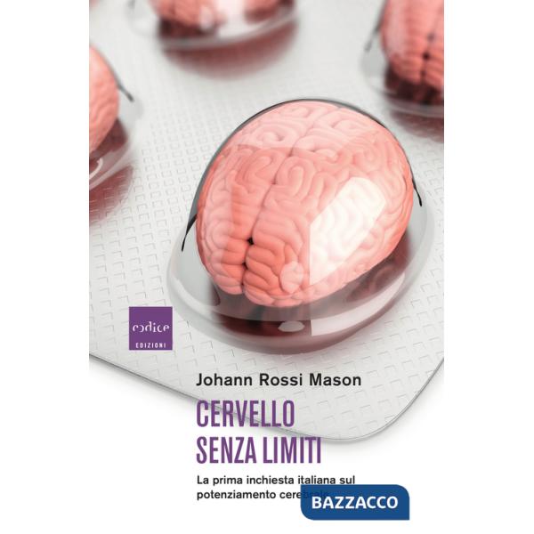 Cervello senza limiti. La prima inchiesta italiana sul potenziamento cerebrale