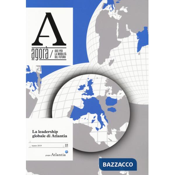 AgorÃ . Idee per la mobilitÃ  del futuro (2019). Vol. 22: La leadership globale di Atlantia (marzo)