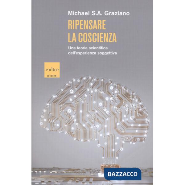Ripensare la coscienza. Una teoria scientifica dell'esperienza soggettiva