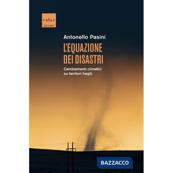 Equazione dei disastri. Cambiamenti climatici su territori fragili (L')