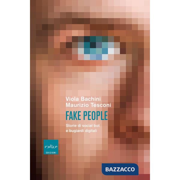 Fake people. Storie di social bot e bugiardi digitali