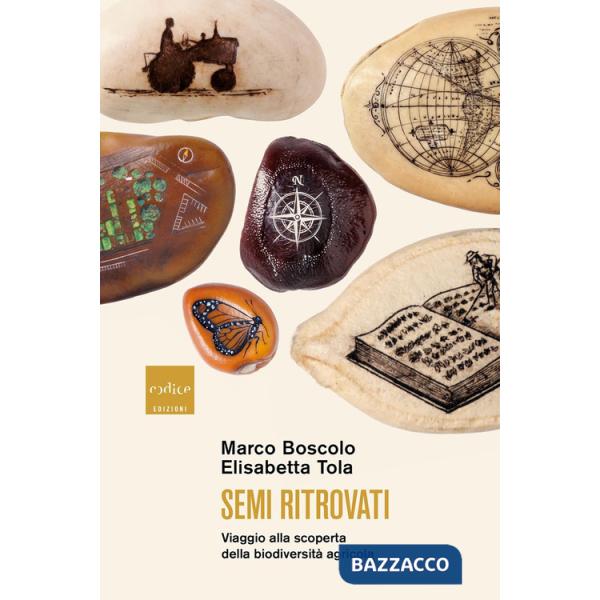 Semi ritrovati. Viaggio alla scoperta della biodiversità agricola