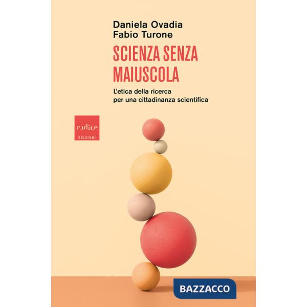 Scienza senza maiuscola. L'etica della ricerca per una cittadinanza scientifica