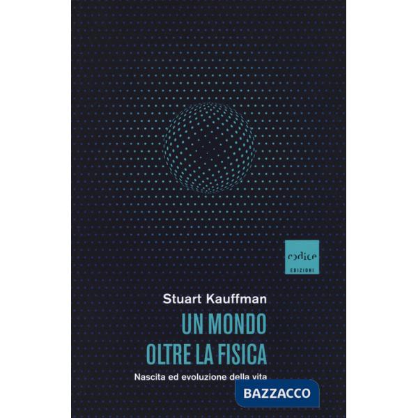 Mondo oltre la fisica. Nascita ed evoluzione della vita (Un)