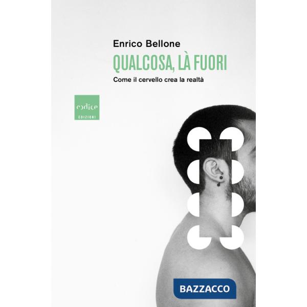 Qualcosa, là fuori. Come il cervello crea la realtà