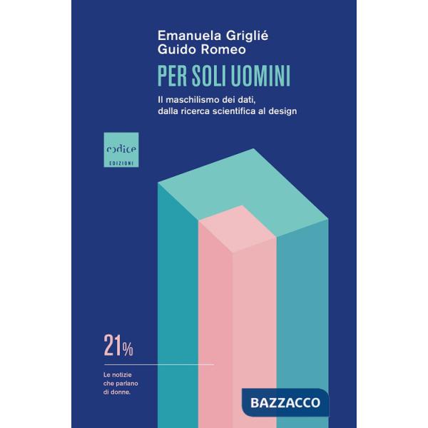 Per soli uomini. Il maschilismo dei dati, dalla ricerca scientifica al design