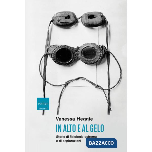 In alto e al gelo. Storie di fisiologia estrema e di esplorazioni