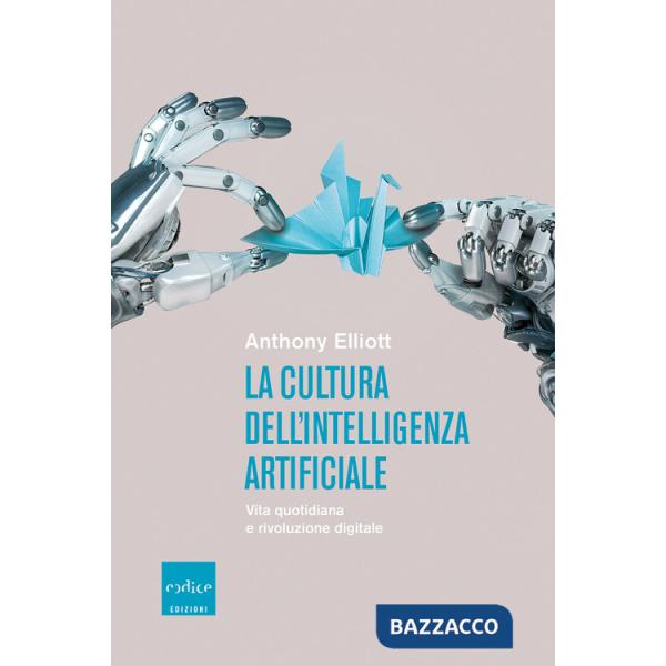 Cultura dell'intelligenza artificiale. Vita quotidiana e rivoluzione digitale (La)