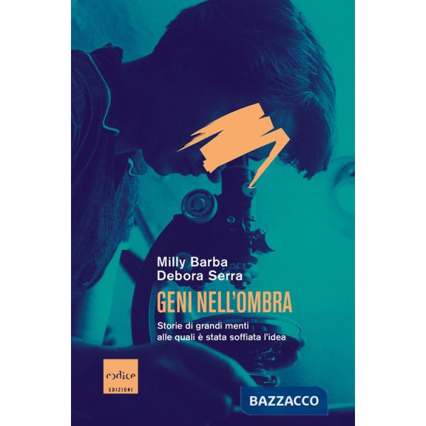 Geni nell'ombra. Storie di grandi menti alle quali Ã? stata soffiata l'idea