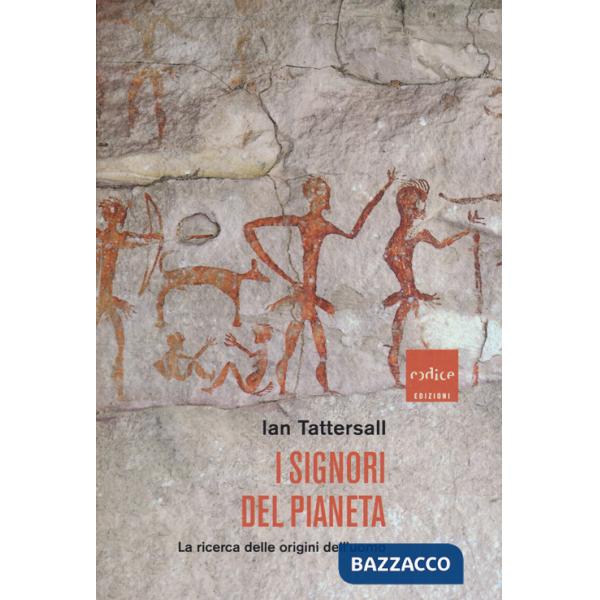 Signori del pianeta. La ricerca delle origini dell'uomo (I)