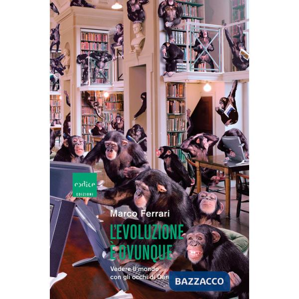 Evoluzione è ovunque. Vedere il mondo con gli occhi di Darwin (L')