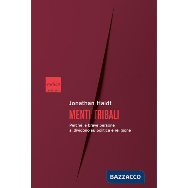 Menti tribali. Perché le brave persone si dividono su politica e religione