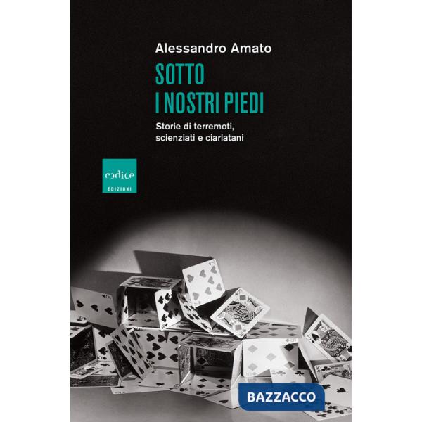Sotto i nostri piedi. Storie di terremoti, scienziati e ciarlatani