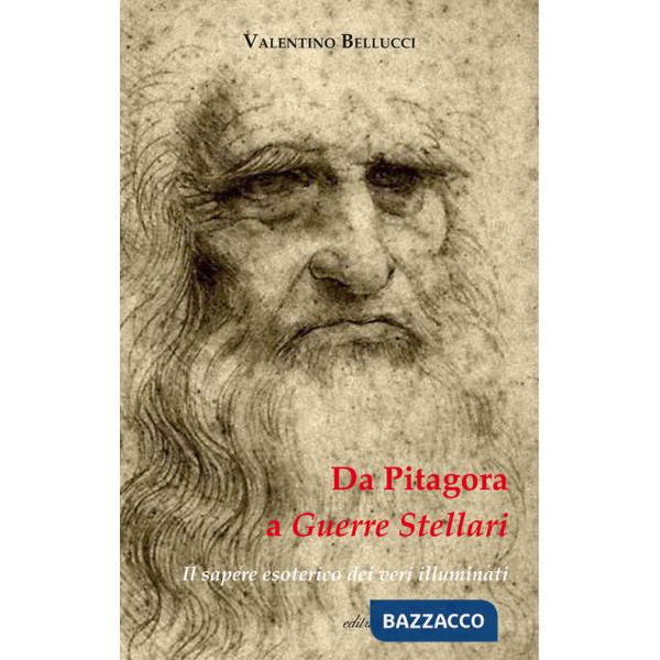 Da Pitagora a Guerre stellari. Il sapere esoterico dei veri illuminati