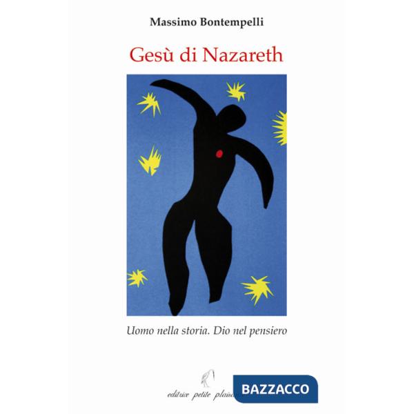 Gesù di Nazareth. Uomo nella storia. Dio nel pensiero