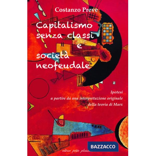 Capitalismo senza classi e società neofeudale. Ipotesi a partire da una interpretazione originale della teoria di Marx