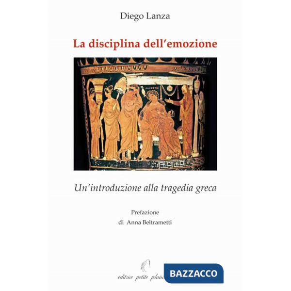 Disciplina dell'emozione. Un'introduzione alla tragedia greca (La)