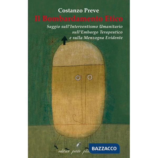 Bombardamento etico. Saggio sull'interventismo umanitario, l'embargo terapeutico e la menzogna evidente (Il)