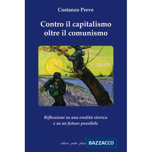 Contro il capitalismo, oltre il comunismo. Riflessioni su di una eredità storica e su un futuro possibile