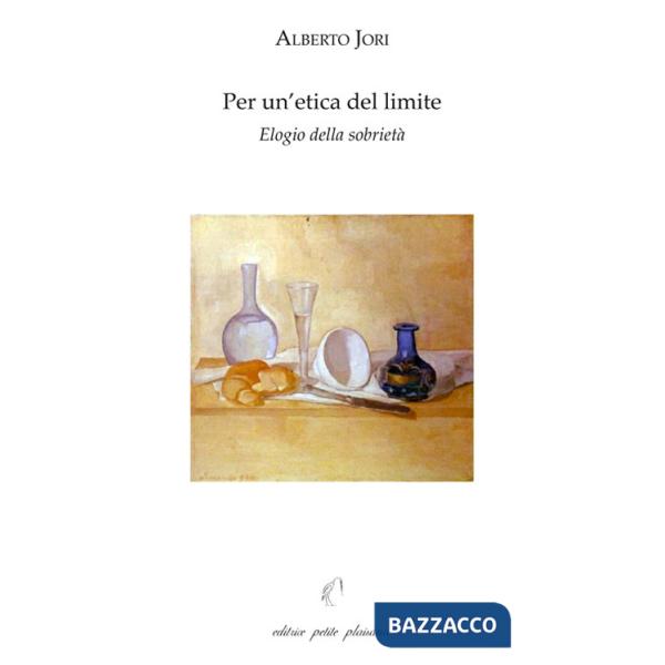 Per un'etica del limite. Elogio della sobrietà. Con «L'arte di godere di una salute perfetta» di Leonardo Lessio (1554-1623)