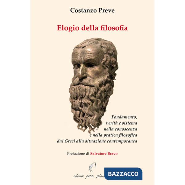 Elogio della filosofia. Fondamento, verità e sistema nella conoscenza e nella pratica filosofica dai Greci alla situazione conte