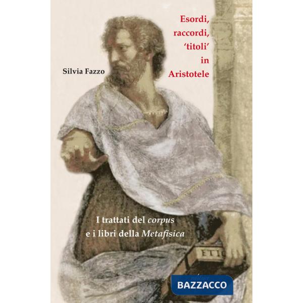 Esordi, raccordi, «titoli» in Aristotele. I trattati del corpus e i libri della «Metafisica»