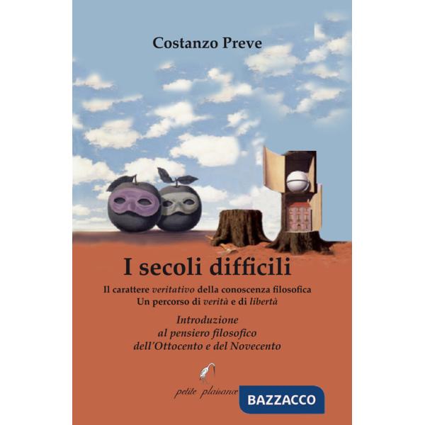Secoli difficili. Il carattere veritativo della conoscenza filosofica: un percorso di verità e di libertà. Introduzione al pensi