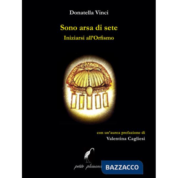 Sono arsa di sete. Iniziarsi all'orfismo