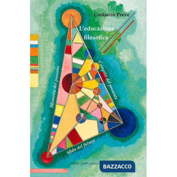 Educazione filosofica. Memoria del passato, compito del presente, sfida del futuro (L')