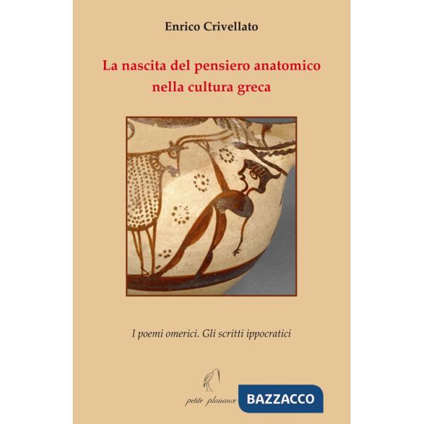 Nascita del pensiero anatomico nella cultura greca. I poemi omerici. Gli scritti ippocratici (La)