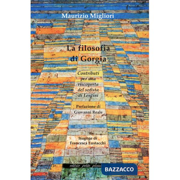 Filosofia di Gorgia. Contributi per una riscoperta del sofista di Lentini (La)