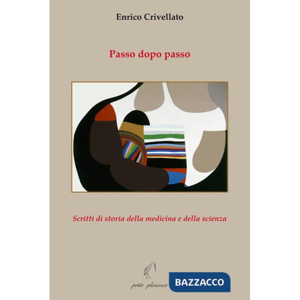Passo dopo passo. Scritti di storia della medicina e della scienza