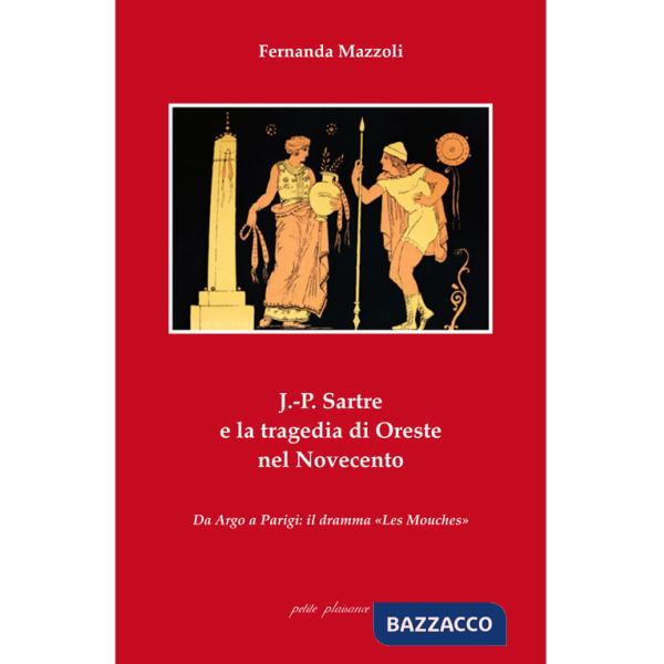 J.-P. Sartre e la tragedia di Oreste nel Novecento. Da Argo a Parigi: il dramma «Les Mouches»