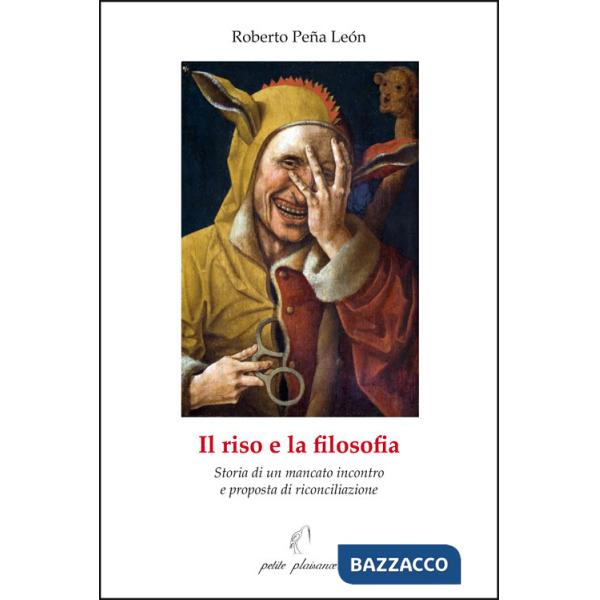 Riso e la filosofia. Storia di un mancato incontro e proposta di riconciliazione (Il)