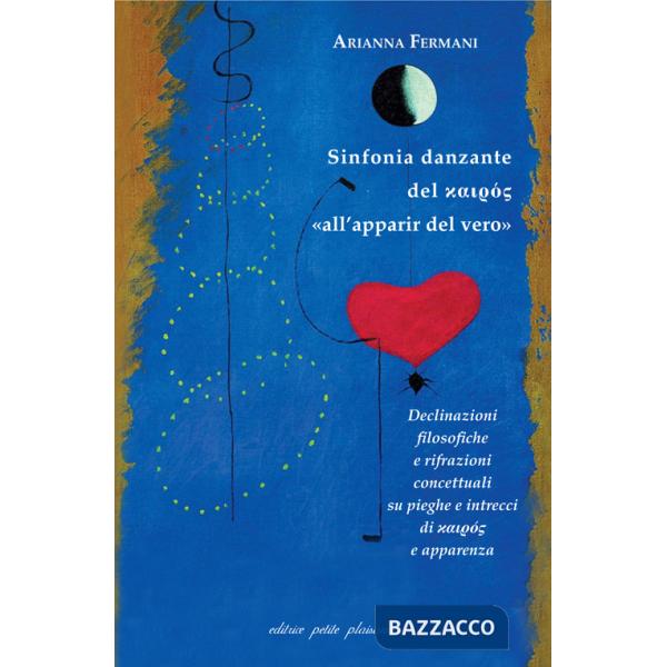 Sinfonia danzante del kairos «all'apparir del vero». Declinazioni filosofiche e rifrazioni concettuali su pieghe e intrecci di k