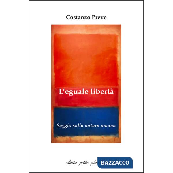 Eguale libertà. Saggio sulla natura umana (L')