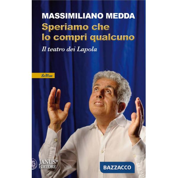 Speriamo che lo compri qualcuno. Il teatro dei Lapola. Nuova ediz.