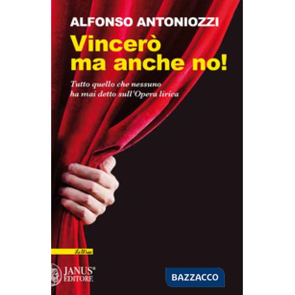 Vincerò ma anche no. Tutto quello che nessuno ha mai detto sull'Opera lirica