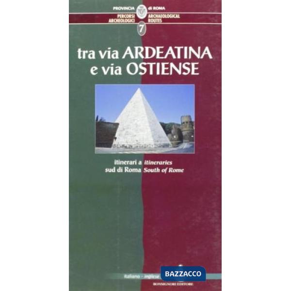 Percorsi archeologici. Ediz. italiana e inglese. Vol. 7: Tra via Ardeatina e via Ostiense, itinerari a sud di Roma