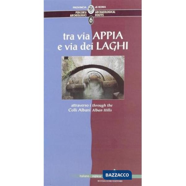 Percorsi archeologici. Ediz. italiana e inglese. Vol. 6: Tra via Appia e via dei Laghi attraverso i colli Albani