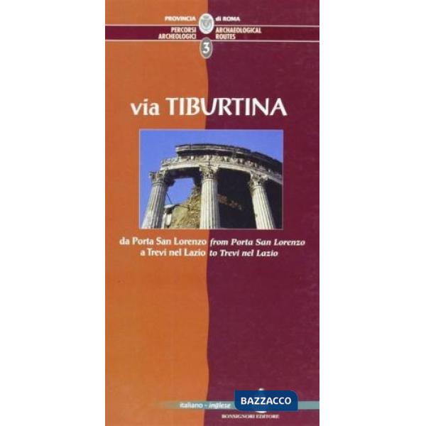 Percorsi archeologici. Ediz. italiana e inglese. Vol. 3: Via Tiburtina, da Porta San Lorenzo a Trevi nel Lazio