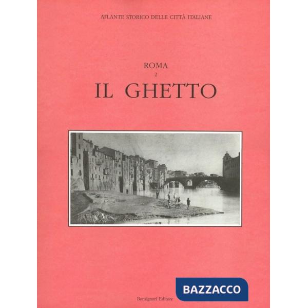 Atlante storico delle città italiane. Roma. Vol. 2: Il ghetto