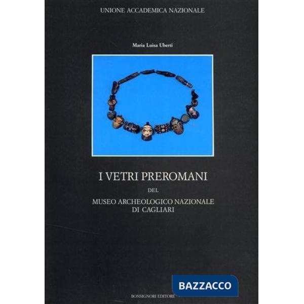 Vetri preromani del museo archeologico nazionale di Cagliari. Ediz. illustrata (I)