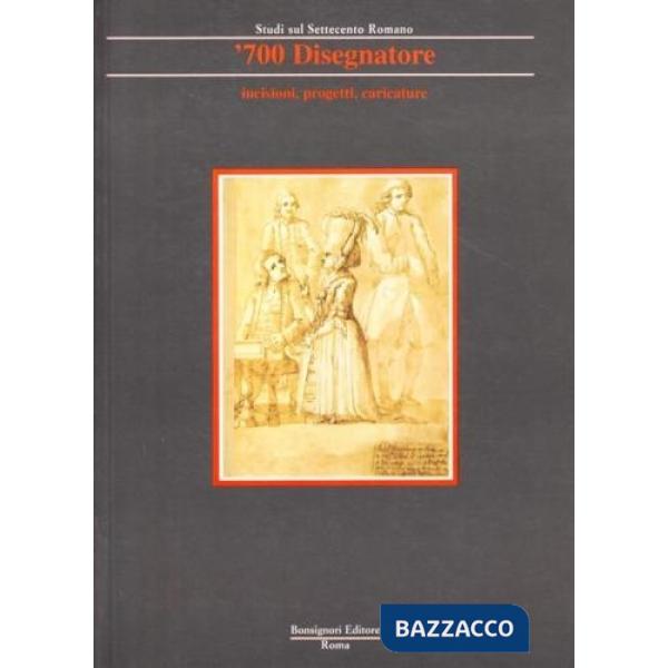 Settecento disegnatore. Incisioni, progetti, caricature
