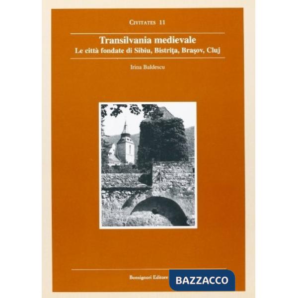 Transilvania medievale. Le città fondate di Sibiu, Bistrita, Brasov, Cluj