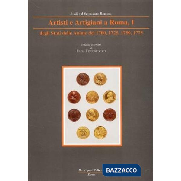 Artisti e artigiani a Roma. Degli Stati, delle anime del 1700, 1725, 1750, 1775. Vol. 1