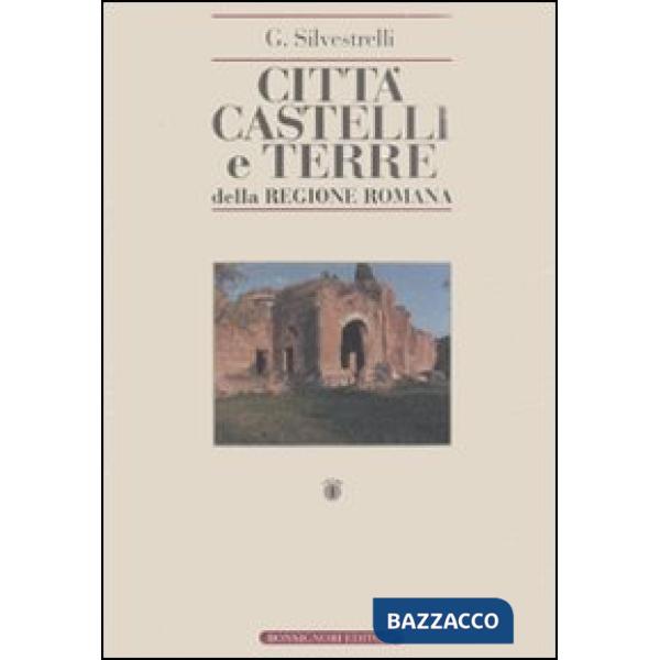 Città, castelli e terre della regione romana. Ricerche di storia medioevale e mo