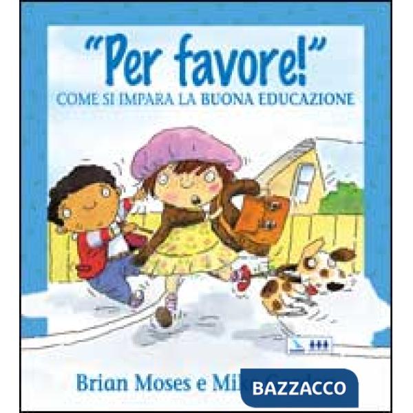 PER FAVORE! COME SI IMPARA LA BUONA EDUCAZIONE. PER LA SCUOLA ELEMENTA