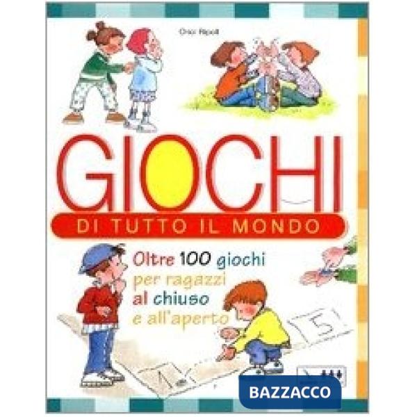 Giochi di tutto il mondo. Oltre 100 giochi per ragazzi al chiuso e all'aperto