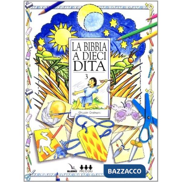 Bibbia a dieci dita. Idee e attività sulle storie bibliche per ragazzi di 6-12 anni (La). Vol. 3